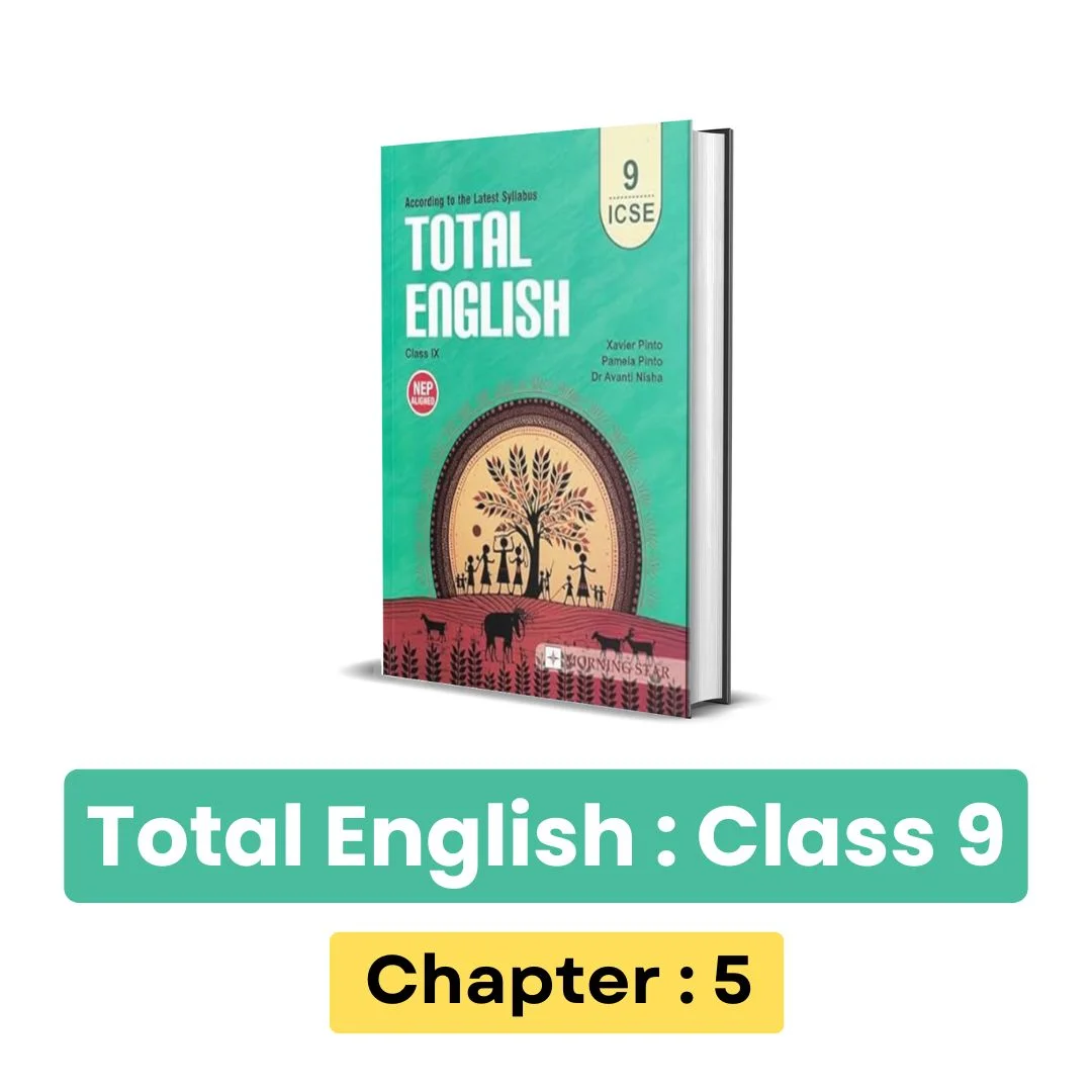 ICSE Total English Class 9 Solution : Chapter 5